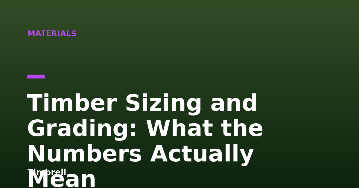 Timber Sizing and Grading: What the Numbers Actually Mean
